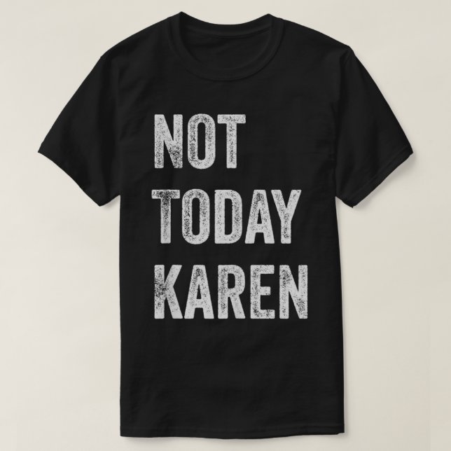 T-shirt Pas Aujourd'Hui Karen Funny Karen Social Media Kar (Design devant)