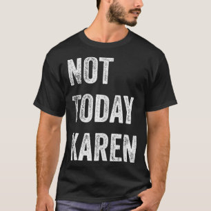 T-shirt Pas Aujourd'Hui Karen Funny Karen Social Media Kar