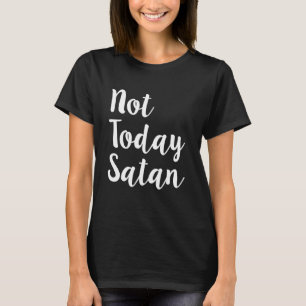 T-shirt Pas aujourd'hui la chemise des femmes drôles de