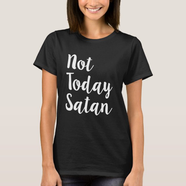T-shirt Pas aujourd'hui la chemise des femmes drôles de (Devant)