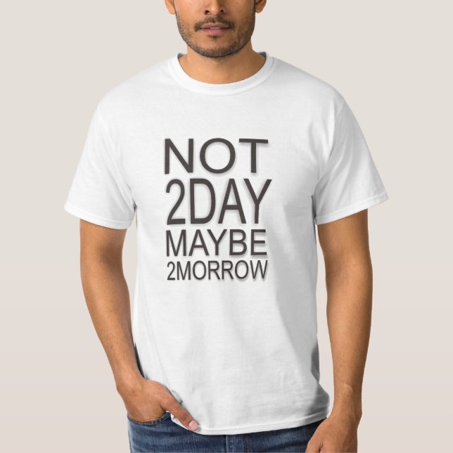 T-shirt Pas aujourd'hui peut-être demain (Devant)