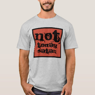 T-shirt Pas aujourd'hui satan