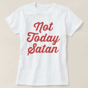T-shirt Pas aujourd'hui Satan Drôle Citation