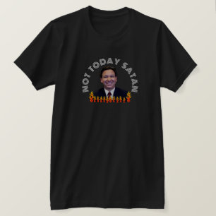 T-shirt Pas aujourd'hui Satan Funny DeSantis