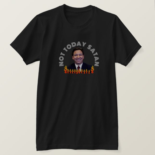 T-shirt Pas aujourd'hui Satan Funny DeSantis (Design devant)