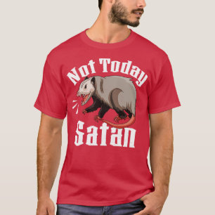 T-shirt Pas aujourd'hui Satan Opossum Sarcastique Possum F