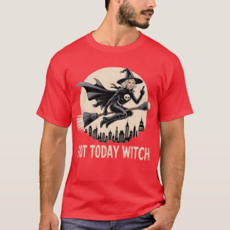 T-shirt Pas aujourd'hui sorcière