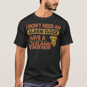 T-shirt Pas besoin d'alarme horloge J'ai Lakeland Terrier