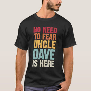 T-shirt Pas Besoin De Craindre Oncle Dave Est Ici Personna