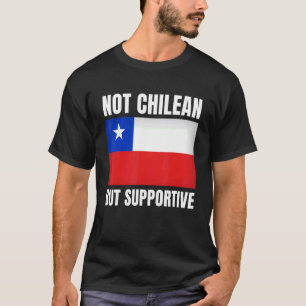 T-shirt Pas Chilien, mais soutenu Chili Drapeau Soutien