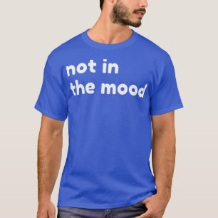 T-shirt Pas Dans L'Humeur Drôle Sarcastique NSFW Rude Inap