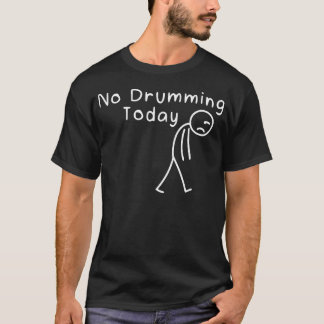 T-shirt Pas de Batterie Aujourd'hui Drummers Drôles de Mus