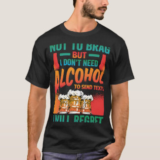 T-shirt Pas de Brag, mais je n'ai pas besoin d'alcool pour