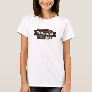 T-shirt Pas de cerveau juste Chocolat Drôle Slogan