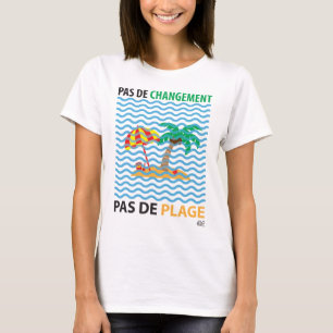 T-shirt Pas de changement...pas de plage