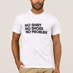 T-shirt Pas De Chemise Pas De Chaussures Pas De Problème