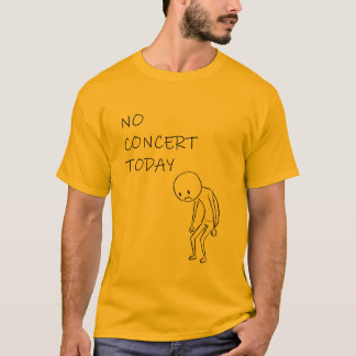 T-shirt Pas de concert aujourd'hui - Cadeau drôle pour les