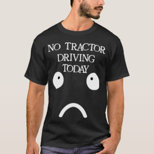 T-shirt PAS DE CONDUITE DE TRACTEUR AUJOURD'HUI Humour de 