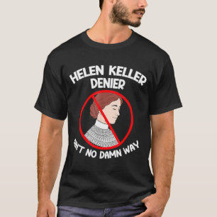 T-shirt Pas de déni de façon Helen Keller Joke, Helen Deni