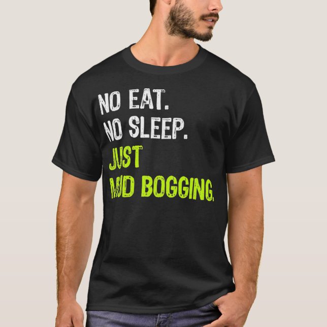 T-shirt Pas De Dormir Manger Juste Boue Bogging Répéter Bo (Devant)
