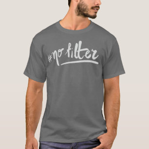 T-shirt pas de filtre