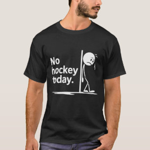 T-shirt Pas de hockey aujourd'hui