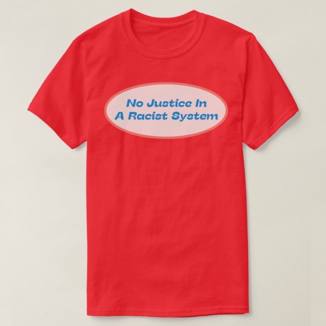 T-shirt Pas De Justice Dans Un Système Raciste (Design devant)