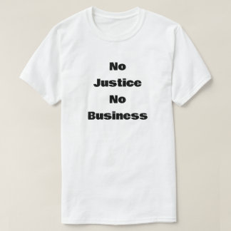 T-shirt Pas de justice, pas d'affaires