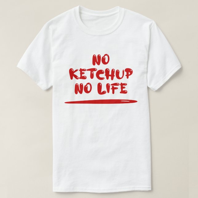T-shirt Pas de Ketchup Pas de vie (Design devant)