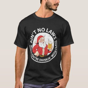 T-shirt Pas de lois quand vous buvez avec Claus