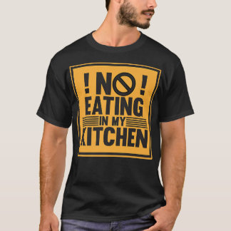 T-shirt Pas De Manger Dans Ma Cuisine Cuisinière Chef Cuis