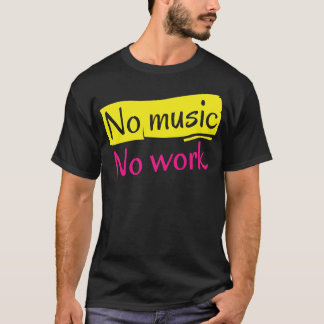 T-shirt Pas de musique Pas de travail