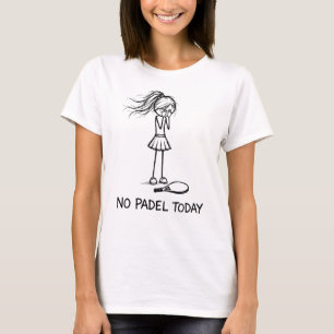 T-shirt Pas de Padel Aujourd'hui Drôle Triste Fille Joueus
