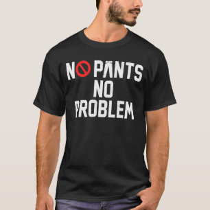 T-shirt Pas de pantalon Pas de problème Pas de pantalon Jo