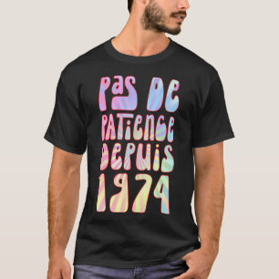 T-shirt Pas De Patience Depuis 1974 49 Ans Anniversaire Ré