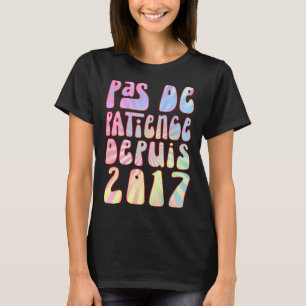 T-shirt Pas De Patience Depuis 2017 6 Ans Anniversaire Rét