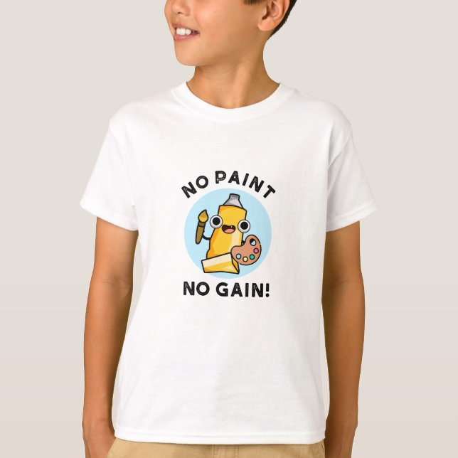 T-shirt Pas de peinture Pas de gain Funky Peinture Pun (Devant)