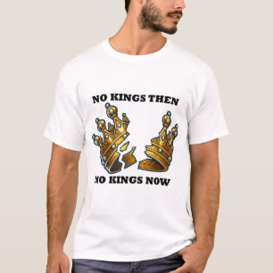 T-shirt Pas de rois alors, pas de rois maintenant