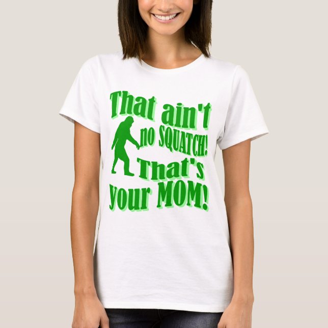 T-shirt Pas de squatch, c'est ta mère ! (Devant)