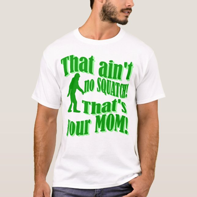 T-shirt Pas de squatch, c'est ta mère ! (Devant)