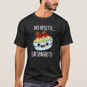 T-shirt Pas de stress, mangez des spaghetti Pun alimentair