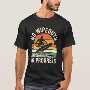 T-shirt Pas de Wipeouts Pas de progrès Funny Surfer Surfer
