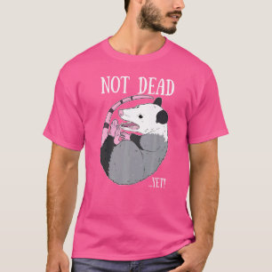 T-shirt Pas encore mort mème Possum Trash Morte Opossum