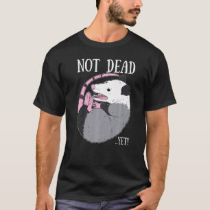 T-shirt Pas encore mort mème Possum Trash Morte Opossum