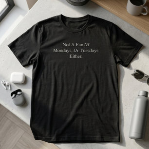 T-shirt Pas fan des lundis ou des mardis non plus Drôle