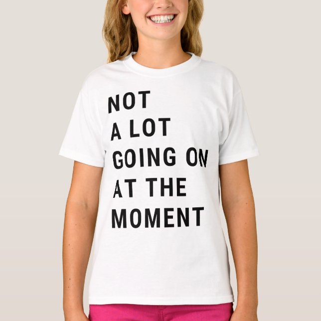 T-shirt Pas Grand-Chose En Ce Moment (Devant)