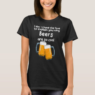 T-shirt Pas Le Temps De Vous Expliquer Pourquoi Les Bières