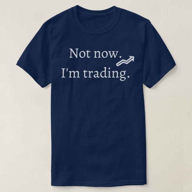 T-shirt Pas maintenant Iamp39m trading (Design devant)