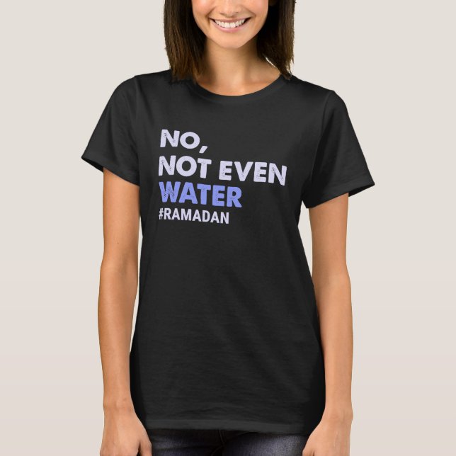 T-shirt Pas Même L'Eau Jeûne Musulmane Ramadan 2023 Femmes (Devant)