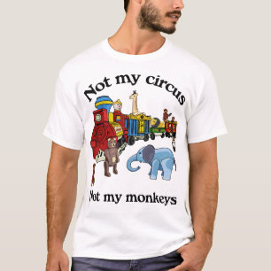 T-shirt Pas mon cirque, pas mes singes